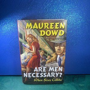 Are Men Necessary?: When Sexes Collide by Maureen Dowd ~ YaY!